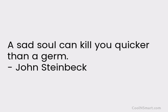 Steinbeck john quote germ quicker kill sad soul than quotss